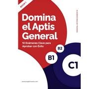 DOMINA EL APTIS GENERAL: 10 Exámenes Claves para aprobar con éxito (Inglés total: Aprende, practica y vive el idioma)