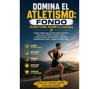 Domina el Atletismo: Fondo (3.000, 5.000, 10.000 m y maratón): La guía completa para aprender sobre el atletismo desde cero y mejorar tu técnica, táctica, preparación física y entrenamiento