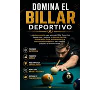 Domina el Billar Deportivo: La guía completa para aprender Billar Deportivo desde cero y mejorar tu técnica, táctica, preparación física, entrenamiento y mentalidad competitiva para rendir y competir
