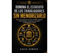 DOMINA EL ESTATUTO DE LOS TRABAJADORES SIN MEMORIZARLO: 100 casos prácticos tipo test con 500 preguntas contextualizadas, soluciones razonadas y fundamentación jurídica