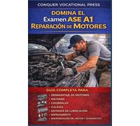 Domina el Examen ASE A1 Reparación de Motores: Guía Completa para Desmontaje de Motores, Pistones, Cigüeñales, Culatas, Sistemas de Lubricación, ... del Motor y Diagnóstico (Automotive Exams)