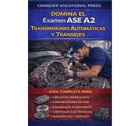 Domina el Examen ASE A2 Transmisiones Automáticas y Transejes: Guía Completa para Circuitos Hidráulicos, Convertidores de Par, Engranajes Planetarios, ... y Diagnóstico y Servicio (Automotive Exams)