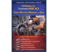 Domina el Examen ASE A3 Tren Motriz Manual y Ejes: Guía Completa para Embragues, Transmisiones Manuales, Diferenciales, Ejes Propulsores, Juntas ... y Diagnóstico (Automotive Exams)