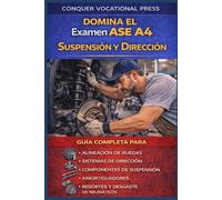 Domina el Examen ASE A4 Suspensión y Dirección: Guía Completa para Alineación de Ruedas, Sistemas de Dirección, Componentes de Suspensión, ... y Desgaste de Neumáticos (Automotive Exams)