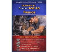 Domina el Examen ASE A5 Frenos: Guía Completa para Sistemas de Frenos Hidráulicos, Frenos de Disco y Tambor, Sistemas ABS, Diagnóstico de Frenos, ... Ajustes, y Seguridad (Automotive Exams)