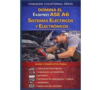 Domina el Examen ASE A6 Sistemas Eléctricos y Electrónicos: Guía Completa para Circuitos Eléctricos, Cableado Automotriz, Baterías, Sistemas de ... y Módulos de Control (Automotive Exams)