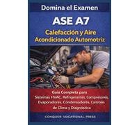 Domina el Examen ASE A7 Calefacción y Aire Acondicionado Automotriz: Guía Completa para Sistemas HVAC, Refrigerantes, Compresores, Evaporadores, ... de Clima y Diagnóstico (Automotive Exams)