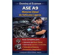 Domina el Examen ASE A9 Motores Diésel de Vehículos Ligeros: Guía Completa para Operación del Motor Diésel, Sistemas de Inyección de Combustible, ... Emisiones y Diagnóstico (Automotive Exams)