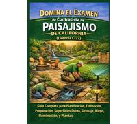 Domina el Examen de Contratista de Paisajismo de California (Licencia C-27): Guía Completa para Planificación, Estimación, Preparación, Superficies ... Contractors State License Board (CSLB) Exams)