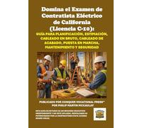 Domina el Examen de Contratista Eléctrico de California (Licencia C-10): Guía para Planificación, Estimación, Cableado en Bruto, Cableado de Acabado, ... Contractors State License Board (CSLB) Exams)