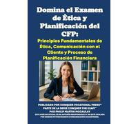 Domina el Examen de Ética y Planificación del CFP: Principios Fundamentales de Ética, Comunicación con el Cliente y Proceso de Planificación Financiera (Investment Exams)