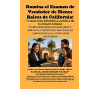 Domina el Examen de Vendedor de Bienes Raíces de California: Tu Guía para Obtener la Licencia en el Estado Dorado: Cubre Principios Inmobiliarios, ... a la Licencia en California (Real Estate)
