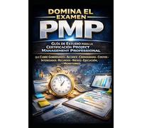 Domina el Examen PMP: Guía de Estudio para la Certificación Project Management Professional que Cubre Gobernanza, Alcance, Cronograma, Costos, ... Ejecución, y Monitoreo (Business Guides)