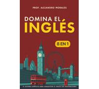 Domina el inglés: [8 in 1] El sistema completo para conquistar el inglés sin frustraciones