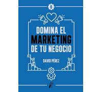 Domina el marketing de tu negocio: 6 (Domina tu negocio)