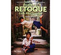 Domina el retoque con photoshop: Guía completa para el procesado de fotografías: 27 (FotoRuta)