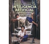 Domina El Retoque Y La Inteligencia Artificial Con Photoshop