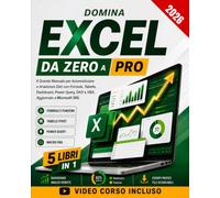 DOMINA EXCEL DA 0 A PRO - 5 LIBRI IN 1: Il Grande Manuale per Automatizzare e Analizzare Dati con Formule, Tabelle, Dashboard, Power Query, DAX e VBA. Aggiornato a Microsoft 365.+File di Pratica