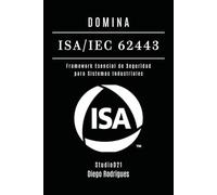 DOMINA ISA/IEC 62443: Framework Esencial de Seguridad para Sistemas Industriales: 15 (KALI LINUX & FRAMEWORKS España)