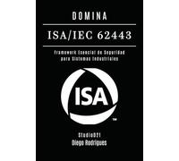 DOMINA ISA/IEC 62443: Framework Esencial de Seguridad para Sistemas Industriales (KALI LINUX & FRAMEWORKS España)
