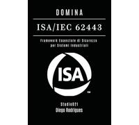 DOMINA ISA/IEC 62443: Framework Essenziale di Sicurezza per Sistemi Industriali: 14 (KALI LINUX & FRAMEWORKS ITALIA)