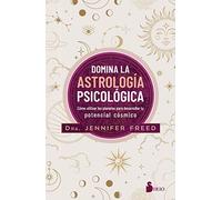 Domina La Astrología Psicológica: Cómo utilizar los planetas para desarrollar tu potencial cósmico