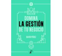 Domina la gestión de tu negocio: 1 (Domina tu negocio)