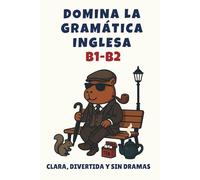 Domina la gramática inglesa B1-B2: Clara, divertida y sin dramas