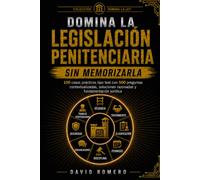 DOMINA LA LEGISLACIÓN PENITENCIARIA SIN MEMORIZARLA: 100 casos prácticos tipo test con 500 preguntas contextualizadas, soluciones razonadas y fundamentación jurídica