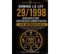 DOMINA LA LEY 29/1998 REGULADORA DE LA JURISDICCIÓN CONTENCIOSO-ADMINISTRATIVA SIN MEMORIZARLA: 100 CASOS PRÁCTICOS TIPO TEST 500 preguntas ... razonadas y fundamentación jurídica