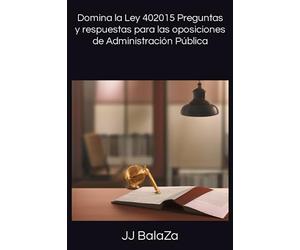 Domina la Ley 402015 Preguntas y respuestas para las oposiciones de Administración Pública