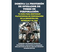 Domina la profesión de operador de torre de perforación: Tu guía para gestionar plataformas de perforación en la industria del petróleo y el gas: ... Operator Profession (Vocational Guidance)