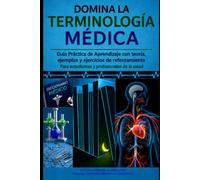 DOMINA LA TERMINOLOGÍA MÉDICA: Guía Práctica con Teoría y Ejercicios