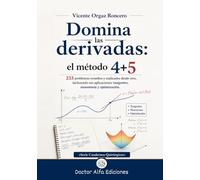 Domina las derivadas: el método 4+5: 233 problemas resueltos y explicados desde cero, incluyendo sus aplicaciones: tangentes, monotonía y optimización. (Serie Cuadernos Quirúrgicos)