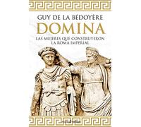 Domina: LAS MUJERES QUE CONSTRUYERON LA ROMA IMPERIAL (HISTORIA)