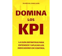 Domina los KPI: La guía definitiva para entender y aplicar los indicadores de control