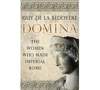 Domina: The Women Who Made Imperial Rome