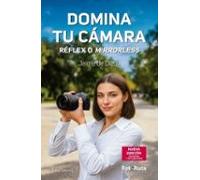 Domina Tu Cámara. Réflex O Mirrorless.