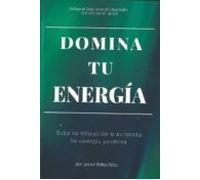 Domina Tu Energía. Sube Tu Vibración Y Aumenta Tu Energía Positiv A