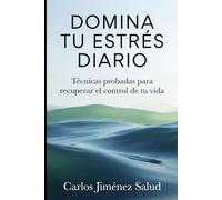 Domina tu Estrés Diario: Técnicas Probadas para Recuperar el Control de tu Vida