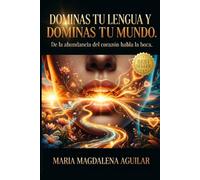DOMINA TU LENGUA Y DOMINAS TU MUNDO: DE LA ABUNDANCIA DEL CORAZON HABLA LA BOCA