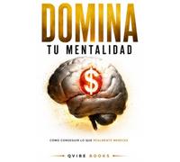 Domina Tu Mentalidad: Cómo Conseguir lo que Realmente Mereces