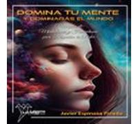 Domina Tu Mente Y Dominarás El Mundo (audiolibro)