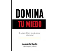 Domina Tu Miedo: Cómo tomar decisiones claras incluso cuando sientas miedo