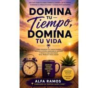 Domina Tu Tiempo, Domina Tu Vida: Cómo Priorizar las Tareas Diarias, Aumentar la Productividad y Crear Éxito en el Trabajo y en Casa