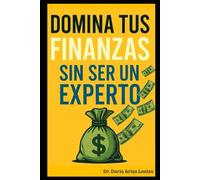 Domina tus Finanzas sin Ser un Experto (FINANZAS ACTUALES)