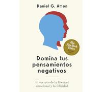 Domina tus pensamientos negativos: El secreto de la libertad emocional y la felicidad