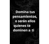 DOMINA TUS PENSAMIENTOS O SERAN ELLOS QUIENES TE DOMINEN A TI. (CUADERNOS DE NOTAS ORPHEO LYSIOS)