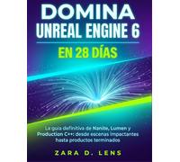 DOMINA UNREAL ENGINE 6 EN 28 DÍAS: La guía definitiva de Nanite, Lumen y Production C++: desde escenas impactantes hasta productos terminados (The ... to Visual Storytelling and Technical Mastery)