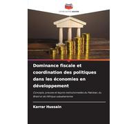 Dominance fiscale et coordination des politiques dans les économies en développement: Concepts, preuves et leçons institutionnelles du Pakistan, du Brésil et de l'Afrique subsaharienne